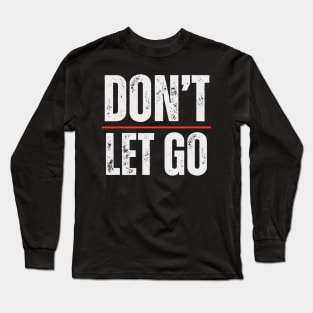 Don't Let Go Long Sleeve T-Shirt